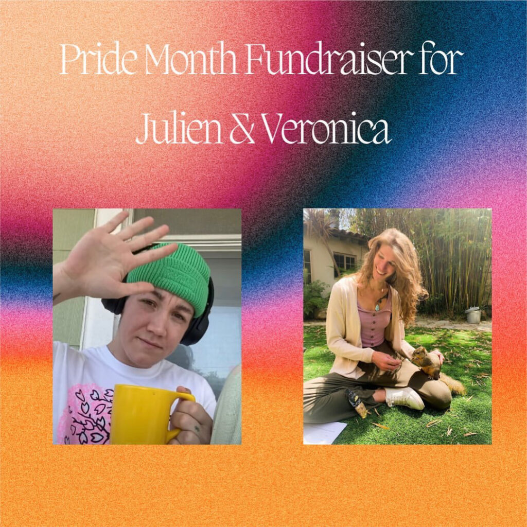 A multicolored gradient background with white text reading "Pride Mental Health Fundraiser for Julien & Veronica. On the right is Julien, a white nonbinary person wearing a green beanie, their hand held up in a high five motion above their head. They're holding a yellow mug and a patterned t-shirt.

On the left, Veronica, a white trans woman with long blonde hair, sitting in the grass looking joyful.